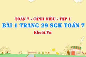 Bài 1 trang 29 SGK Toán 7 tập 1 Cánh Diều